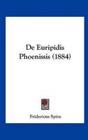 De Euripidis Phoenissis (1884) 116740663X Book Cover