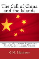 The Call of China and the Islands: Report of the Foreign Deputation, 1911 1912, for Every Member of the United Brethren Church (Classic Reprint) 1463629982 Book Cover