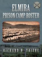 Elmira Prison Camp Roster Volume I 0979896576 Book Cover
