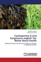 Cyclosporine A and Sargassum wightii: For Better Renal health: Sulphated Polysaccharides from Sargassum wightii: A Nephroprotectant 3659469424 Book Cover