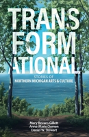 Transformational: Stories of Northern Michigan Arts and Culture 1950744205 Book Cover