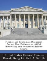 Finance and Economics Discussion Series: New Evidence on 401(k) Borrowing and Household Balance Sheets - Scholar's Choice Edition 1296050440 Book Cover