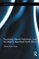 Psychiatry, Mental Institutions, and the Mad in Apartheid South Africa 0415886678 Book Cover