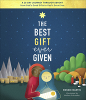 The Best Gift Ever Given: A 25-Day Journey Through Advent from God's Good Gifts to God's Great Son 0736978542 Book Cover