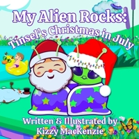 My Alien Rocks: Tinsel's Christmas in July: A Cosmic Christmas in July Story for Kids Who Love Aliens, Holidays, Summertime, and Peppermint Pie B0FDKH6MJL Book Cover
