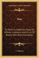 War: To Which Is Added An Essay On Military Literature And A List Of Books, With Brief Comments 1248842855 Book Cover