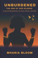 UNBURDENED: The End of Her Silence: A Sacred Reclamation of Voice, Worth, and Rest 4687446744 Book Cover