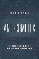 Anti-Complex: The Leadership Mindset for Ultimate Performance 1645439429 Book Cover