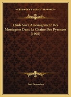 Etude Sur L'aménagement Des Montagnes Dans La Chaîne Des Pyrénées 1147915776 Book Cover