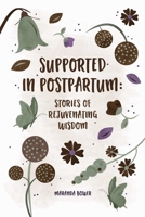 Supported in Postpartum: Stories of Rejuvenating Wisdom 179479767X Book Cover