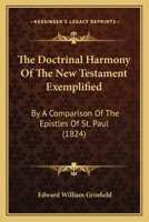 The Doctrinal Harmony Of The New Testament Exemplified: By A Comparison Of The Epistles Of St. Paul 1120756030 Book Cover