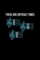 These Are Difficult Times Funny Music Teacher Tee: Blank Lined Notebook Journal for Work, School, Office 6x9 110 page 1676931392 Book Cover