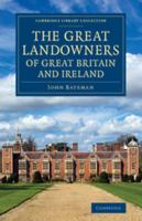 The Great Landowners of Great Britain and Ireland: A List of All Owners of Three Thousand Acres and Upwards, Worth �3,000 a Year, in England, Scotland, Ireland and Wales 1165699184 Book Cover