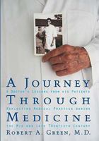 A Journey Through Medicine: A Doctor's Lessons from His Patients Reflecting Medical Practice During the Mid and Late Twentieth Century 1932399224 Book Cover