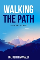 Walking the Path: A Leader's Journey 1387458248 Book Cover