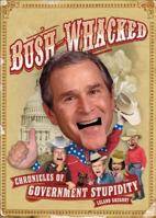 Bush-Whacked: Chronicles of Government Stupidity 0740754718 Book Cover