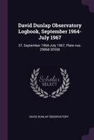 David Dunlap Observatory Logbook, September 1964-July 1967: 37, September 1964-July 1967, Plate Nos. 29868-30558 1378924304 Book Cover