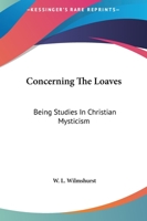Concerning The Loaves: Being Studies In Christian Mysticism 1425306233 Book Cover
