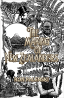 The Making of New Zealanders 1869407261 Book Cover