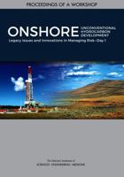 Onshore Unconventional Hydrocarbon Development: Legacy Issues and Innovations in Managing Risk?Day 1: Proceedings of a Workshop 0309474248 Book Cover