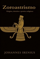 Zoroastrismo - Origine, dottrina e pratica religiosa: Tutto ciò che bisogna sapere su Zarathustra, Ahura Mazda, Ahriman, la mitologia iranica, la ... Grandi Vie della Saggezza) (Italian Edition) B0GDTP5F2L Book Cover