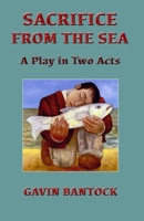 SACRIFICE FROM THE SEA, A Play in Two Acts, by Gavin Bantock: Based on the classical Greek Tragedy HIPPOLYTUS by Euripides B0DQ4FZM55 Book Cover