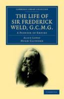 The Life of Sir Frederick Weld, a Pioneer of Empire 1164106538 Book Cover