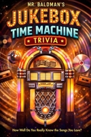 Mr. Baldman's Jukebox Time Machine Trivia B0GRRM3JHP Book Cover