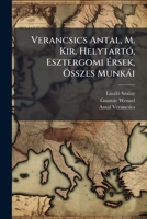 Verancsics Antal, M. Kir. Helytartó, Esztergomi Érsek, Összes Munkái: Köt. Második Portai Követség 1567-1568 1294032690 Book Cover