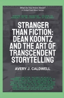 Stranger Than Fiction: Dean Koontz And The Art Of Transcendent Storytelling B0GMQ4PWM5 Book Cover