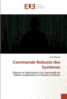 Commande Robuste des Systèmes: Théories et Applications à la Commande de Robots manipulateurs à Muscles Artificiels 6139517516 Book Cover