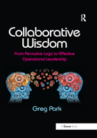 Collaborative Wisdom: From Pervasive Logic to Effective Operational Leadership 036787900X Book Cover
