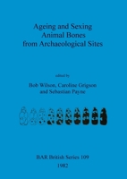 Ageing and Sexing Animal Bones from Archaeological Sites (BAR British Series 109) 0860541924 Book Cover