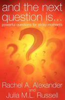 And the Next Question is... Powerful Questions for Sticky Moments 1780922884 Book Cover