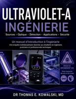 ULTRAVIOLET-A INGÉNIERIE: Une enquête multidisciplinaire destinée aux étudiants en ingénierie, praticiens et professionnels techniques (French Edition) B0H4ZMRJF8 Book Cover