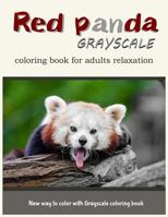 Red Panda Grayscale Coloring Book for Adults Relaxation: New Way to Color with Grayscale Coloring Book 1546328130 Book Cover