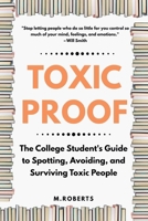 Toxic Proof The College Student's Guide to Spotting, Avoiding, and Surviving Toxic People B0FF578L9P Book Cover