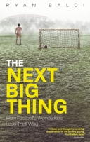 The Next Big Thing: How Football's Wonderkids Get Left Behind 1785315013 Book Cover
