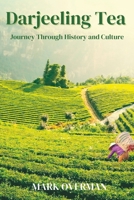 Darjeeling Tea: A Journey Through History and Culture: Plus Health Benefits of Tea B0C63P64SY Book Cover