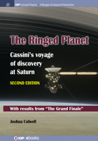 The Ringed Planet, Second Edition: Cassini's Voyage of Discovery at Saturn (Iop Concise Physics) 1643277111 Book Cover