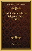 Histoire Naturelle Des Religions, Part 1 (1885) 1166778002 Book Cover