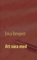 Att vara med: - en samling dikter, berättelser och monologer 9174638165 Book Cover