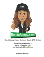 RondaReady Online Business Coach CRM System: Helping Go-getters make more money, save more time, and have more freedom 1688796479 Book Cover