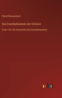 Das Eisenbahnwesen der Schweiz: Erster Teil: Die Geschichte des Eisenbahnwesens 336826964X Book Cover