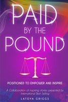 Paid By the Pound: Positioned to Empower and Inspire B09Y6RBJB3 Book Cover