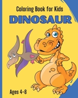 DINOSAUR - Coloring Book for Kids: A Collection of Funny and Amazing Dinosaur Designs for Kids Ages 4-8 B0C62BDV84 Book Cover