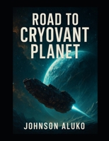 Road to Cryovant Planet: The cold doesn’t just kill. It remembers B0F8NXQV9H Book Cover
