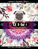LE 3 EN 1 livre de coloriage pour adultes Animaux Mandalas Fleurs: 100 Détaillé Dessins d'animaux, de mandalas et de fleurs pour la relaxation et le soulagement du stress B087SM43S6 Book Cover