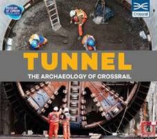 Tunnel: The Archeology of Crossrail 0993343325 Book Cover
