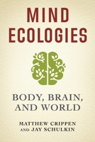 Mind Ecologies: Body, Brain, and World 0231190247 Book Cover